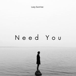 Need You by Lazy Sunrise