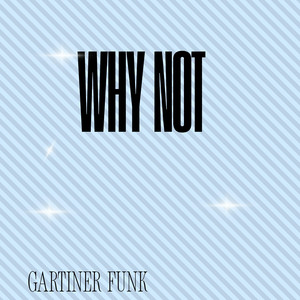 Why not by Gartiner funk