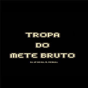 TROPA DO METE BRUTO