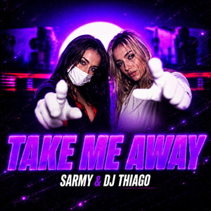 TAKE ME AWAY by SARMY, DJ THIAGO