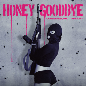 Honey Goodbye by KNIGGHT, cursefakeqwx, ICY BAE