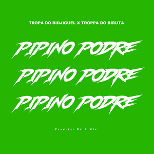 Pipino Podre by Tropa Do Bidjiguel & Troppa Do Biruta