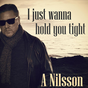 I Just Wanna Hold You Tight by A Nilsson