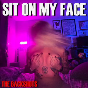 Sit On My Face by The BackShots