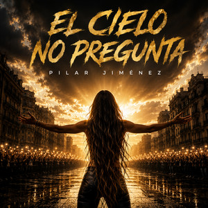El Cielo No Pregunta by Pilar Jiménez