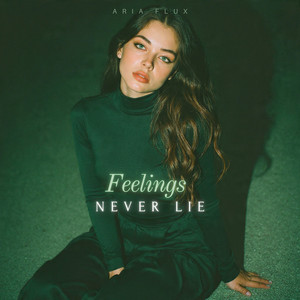 Feelings Never Lie by Aria Flux
