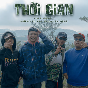 THỜI GIAN (feat. AK49) by RanPow Land, Haikatu, Xám, Rapper P4, AK49