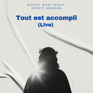 Tout est accompli - Live by Gospel Wave Music, Sophie Bernard