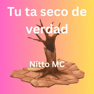 Tu Ta Seco de Verdad by Nitto MC