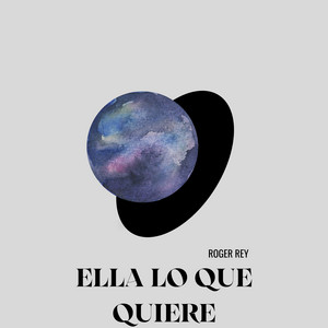 ELLA LO QUE QUIERE by Roger Rey
