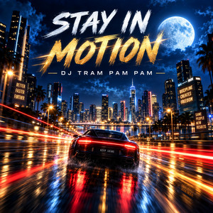 STAY IN MOTION by DJ Tram Pam Pam