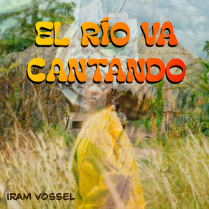 El Rio Va Cantando by Iram Vossel