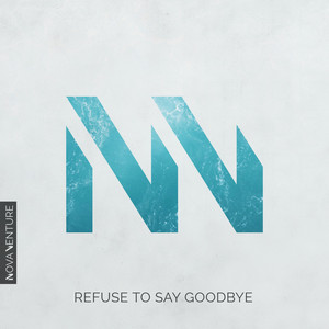 Refuse To Say Goodbye by NOVA VENTURE