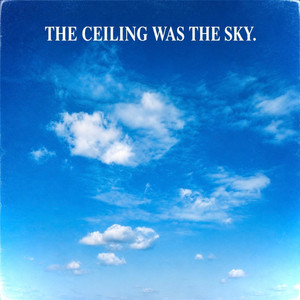 The ceiling was the sky