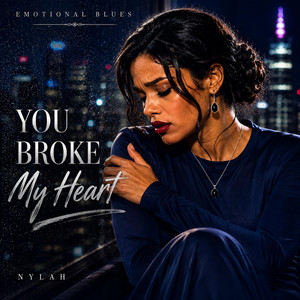 You Broke My Heart (Emotional Blues) by Nylah Grey
