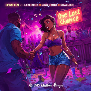 One Last Chance by D'Mitri, Latest & Xhd, Khallion, King Kembe