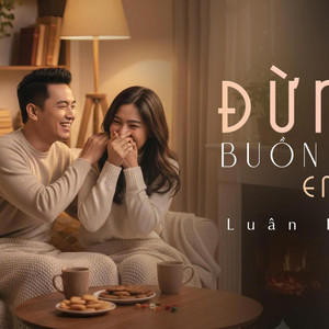 Luân Phan - edm ĐỪNG BUỒN CHI EM ƠI