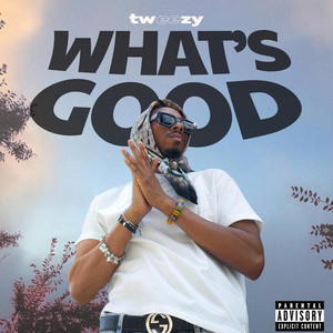 What’s Good by Tweezy