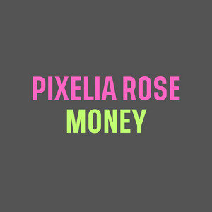 Pixelia Rose - Money