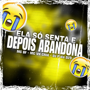 Ela Só Senta e Depois Abandona