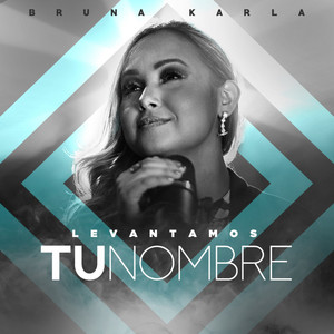 Levantamos Tu Nombre by Bruna Karla