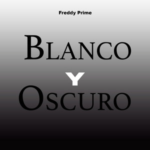 Blanco y Oscuro by Freddy Prime