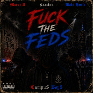 Fuck The Feds by Mxrvxlll, Eraztuz, Maka Homie, Campu$ Boy$