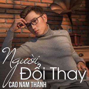 Cao Nam Thành - Người Đổi Thay