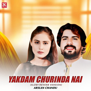 Arslan Chandu - Yakdam Churinda Nai (Slow+Reverb Version)