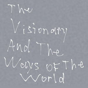 The Visionary And The Ways Of The World