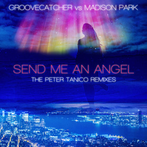 Send Me an Angel - Heavenly Radio Edit by Madison Park, Groovecatcher, Peter Tanico