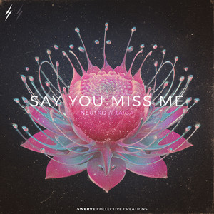 Say You Miss Me by Neutro, TAIGA