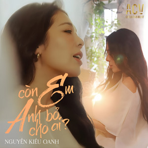 Còn Em Anh Bỏ Cho Ai - Live At Bến Thành by Nguyễn Kiều Oanh