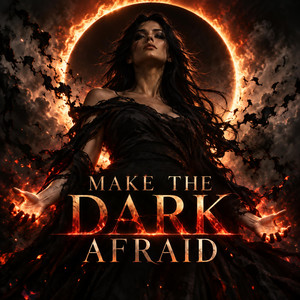 MAKE THE DARK AFRAID by AETHELNYX