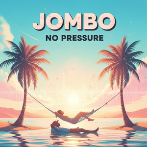 NO PRESSURE by JOMBO