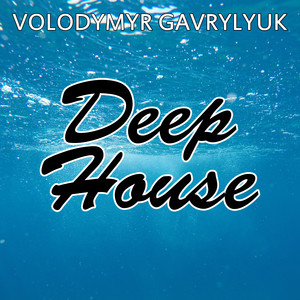 Volodymyr Gavrylyuk — Deep House