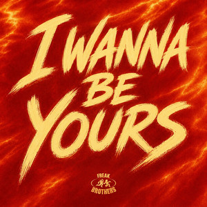 I Wanna Be Yours by Freak Brothers