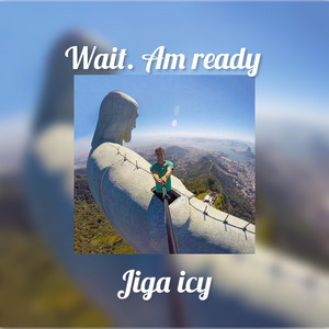Wait. Am ready by Jiga Icy