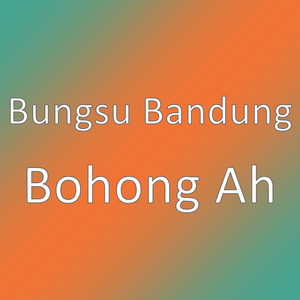 Bohong Ah by Bungsu Bandung