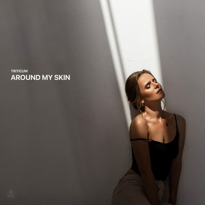 Around My Skin by TRITICUM