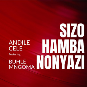 Andile Cele - Sizohamba NoNyazi Ngoba Siyathanda (feat. Buhle Mngoma)