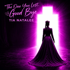 The One You Lost, Good Bye by Tia Natalee