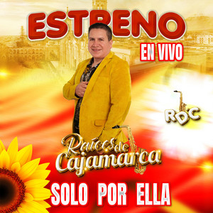 Raíces de Cajamarca - SOLO POR ELLA