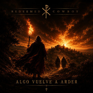 Algo Vuelve a Arder by Redeemed Cowboy