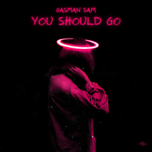 You Should Go by Gasman Sam