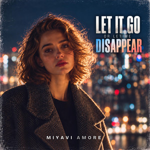 Let it go or Let me disappear by MiyaVi Amore