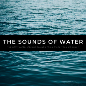 The Sounds Of Water: The Best Water Streams Sounds For A Quick Yoga Workout album
