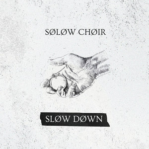 SLØW DØWN by Solow Choir