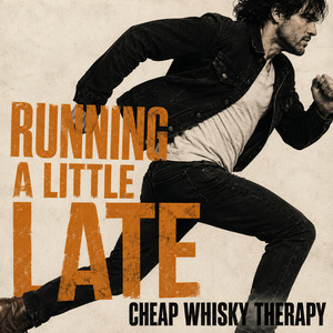 Running A Little Late by Cheap Whisky Therapy