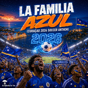 La Familia Azul - Curaçao 2026 Soccer Anthem by An Umbrella for Two